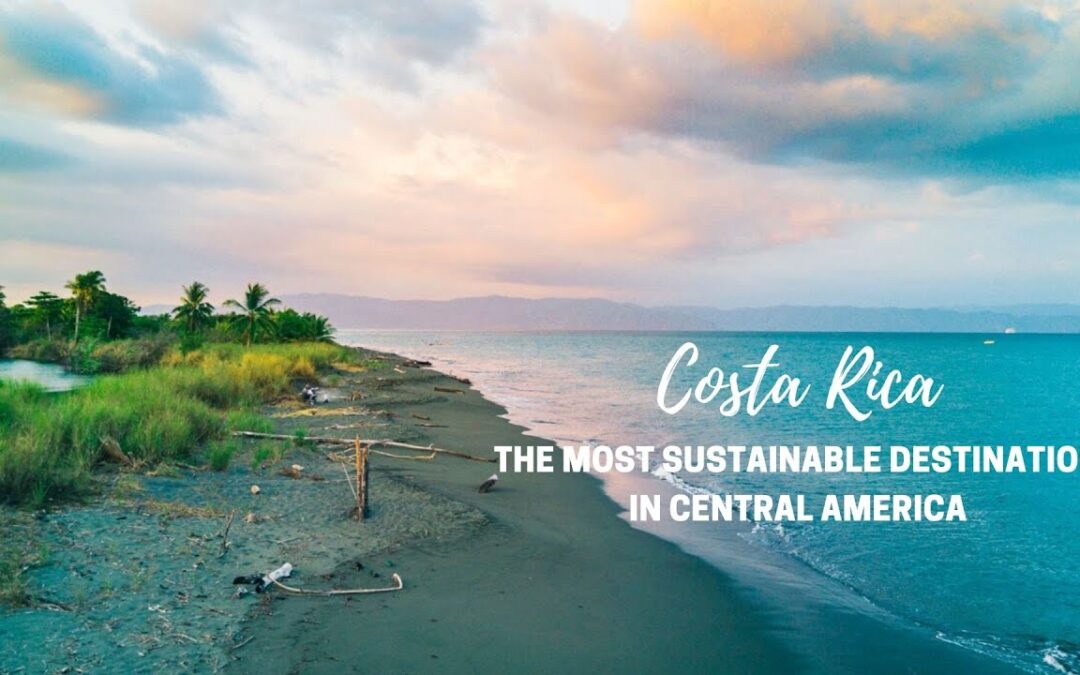 Costa Rica – The Most Sustainable Destination in Central America